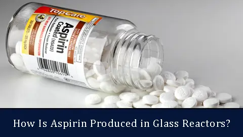 How Is Aspirin Produced in Glass Reactors?